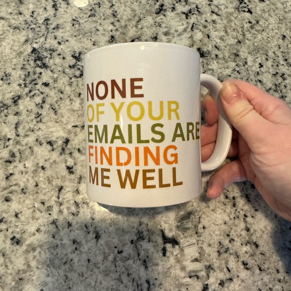 None Of Your Emails Are Finding Me Well 11 oz Mug